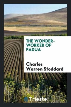 The wonder-worker of Padua - Stoddard, Charles Warren
