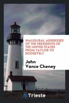 Inaugural addresses of the presidents of the United States from Taylor to Roosevelt