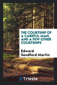 The courtship of a careful man, and a few other courtships - Martin, Edward Sandford