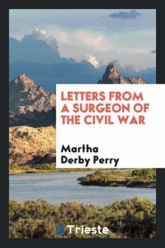 Letters from a surgeon of the Civil War - Perry, Martha Derby
