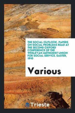 The social outlook. papers on social problems read at the second oxford conference of the wesleyan methodist union for social service. Easter, 1910 - Various