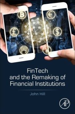 Fintech and the Remaking of Financial Institutions - Hill, John