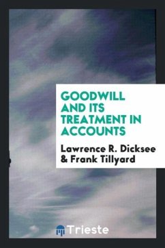 Goodwill and its treatment in accounts - Dicksee, Lawrence R.; Tillyard, Frank