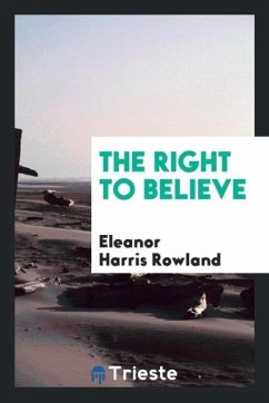 The Right to Believe - Rowland, Eleanor Harris