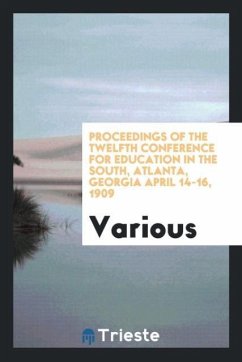 Proceedings of the twelfth conference for education in the South, Atlanta, Georgia April 14-16, 1909 - Various