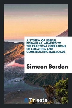 A system of useful formulae, adapted to the practical operations of locating and constructing railroads - Borden, Simeon