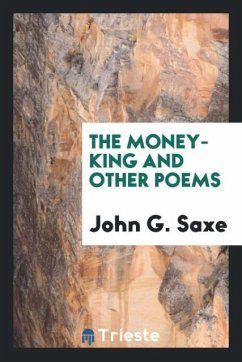 The money-king and other poems - Saxe, John G.