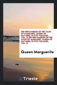The Heptameron of the tales of Margaret, Queen of Navarre, in five volumes, vol. III,The Heptameron of the tales of Margaret, Queen of Navarre; in five volumes, Vol. III - Marguerite, Queen