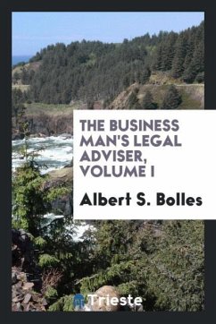 The Business man's legal adviser, Volume I - Bolles, Albert S.