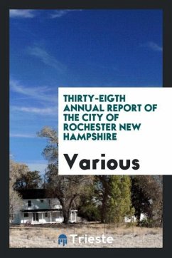 Thirty-Eigth Annual Report of the City of Rochester new Hampshire - Various