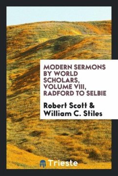 Modern sermons by world scholars, Volume VIII, Radford to Selbie - Scott, Robert; Stiles, William C.