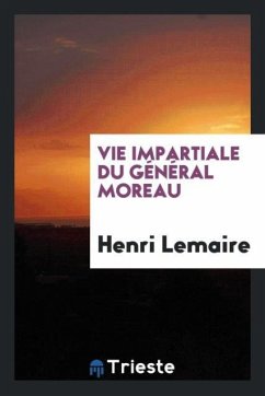 Vie impartiale du Général Moreau - Lemaire, Henri