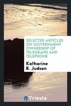 Selected articles on government ownership of telegraph and telephone - Judson, Katharine B.