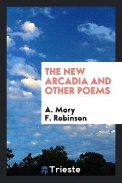 The new Arcadia and other poems - Robinson, A. Mary F.