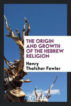 The origin and growth of the Hebrew religion - Fowler, Henry Thatcher