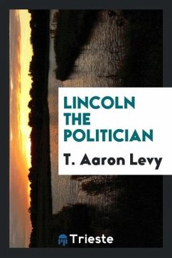 Lincoln the politician - Levy, T. Aaron