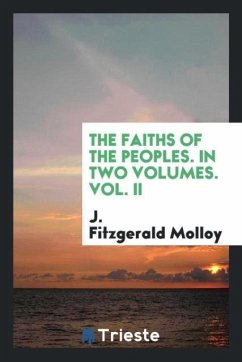 The faiths of the peoples. In two volumes. Vol. II - Molloy, J. Fitzgerald