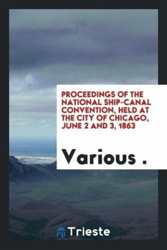 Proceedings of the National Ship-Canal Convention, held at the city of Chicago, June 2 and 3, 1863 - Various