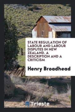 State regulation of labour and labour disputes in New Zealand. A description and a criticism - Broadhead, Henry