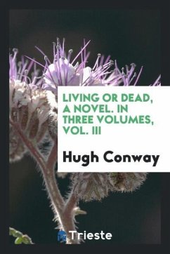 Living or dead, a novel. In three volumes, Vol. III