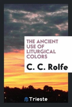 The Ancient Use of Liturgical Colors - Rolfe, C. C.