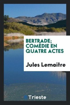 Bertrade; comédie en quatre actes