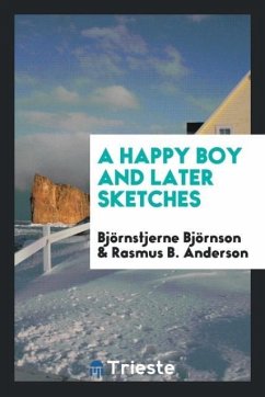 A happy boy and later sketches - Björnson, Björnstjerne; Anderson, Rasmus B.