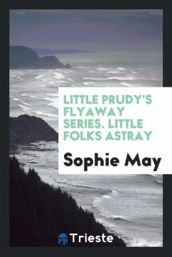 Little Prudy's Flyaway Series. Little Folks Astray - May, Sophie