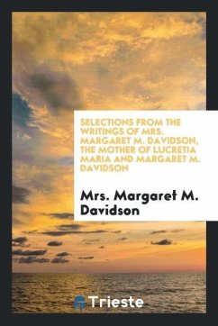 Selections from the writings of Mrs. Margaret M. Davidson, the mother of Lucretia Maria and Margaret M. Davidson - Davidson, Margaret M.