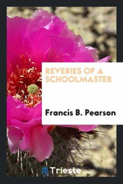 Reveries of a schoolmaster - Pearson, Francis B.