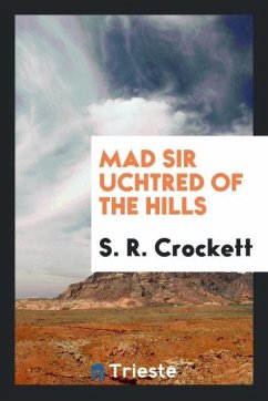 Mad Sir Uchtred of the hills - Crockett, S. R.