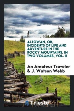 Altowan, or, Incidents of life and adventure in the Rocky Mountains, in two volumes, Vol. II