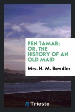 Pen Tamar; or, The history of an old maid - Bowdler, H. M.
