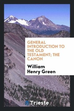 General introduction to the Old Testament; the canon - Green, William Henry