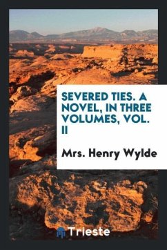 Severed ties. A novel, in three volumes, vol. II - Wylde, Henry