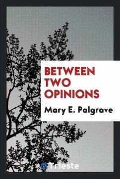 Between two opinions - Palgrave, Mary E.