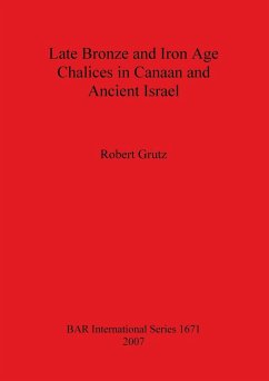 Late Bronze and Iron Age Chalices in Canaan and Ancient Israel - Grutz, Robert