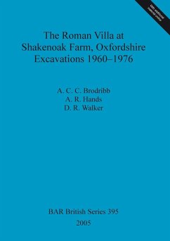 The Roman Villa at Shakenoak Farm, Oxfordshire. Excavations 1960-1976 - Brodribb, A. C. C.; Hands, A. R.; Walker, D. R.