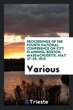 Proceedings of the Fourth National Conference on City Planning, Boston, Massachusetts, May 27-29, 1912
