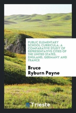 Public elementary school curricula; a comparative study of representative cities of the United States, England, Germany and France