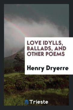 Love idylls, ballads, and other poems - Dryerre, Henry