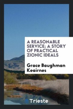 A reasonable service; a story of practical Zionic ideals
