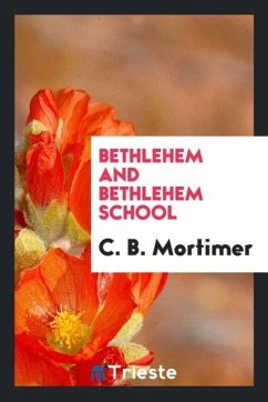 Bethlehem and Bethlehem school - Mortimer, C. B.