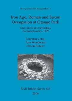 Iron Age, Roman and Saxon Occupation at Grange Park - Jones, Laurence; Woodward, Ann; Buteux, Simon