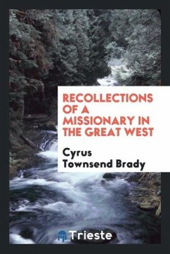 Recollections of a missionary in the great west - Brady, Cyrus Townsend