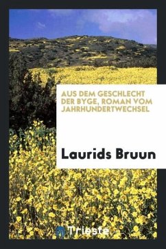 Aus dem Geschlecht der Byge, Roman vom Jahrhundertwechsel - Bruun, Laurids