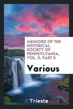 Memoirs of the Historical society of Pennsylvania, Vol. II, Part II