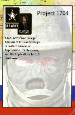 Project 1704: A U.S. Army War College Analysis of Russian Strategy in Eastern Europe, an Appropriate U.S. Response, and the Implications for U.S. Land