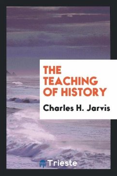 The Teaching of History - Jarvis, Charles H.