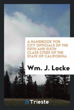A handbook for city officials of the fifth and sixth class cities of the State of California - Locke, Wm. J.